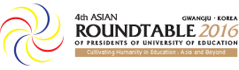 4th Asian Roundtable of Presidents of the Universities of education.